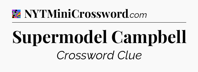 Supermodel Campbell Crossword Clue