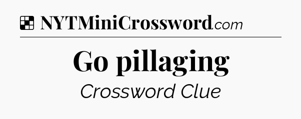Solution: Go pillaging - NYT Crossword