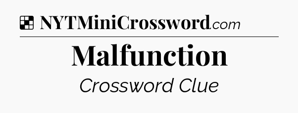 Solution: Malfunction - NYT Crossword