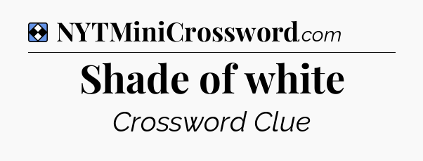 Solution: Shade of white - NYT Mini Crossword