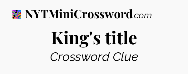 King's title Crossword Clue