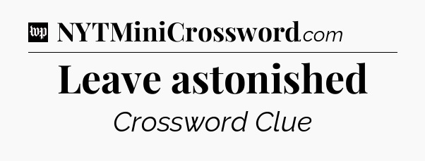 Leave astonished Crossword Clue