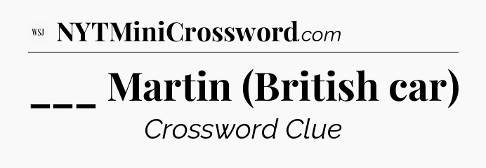 ___ Martin (British car) - WSJ Crossword