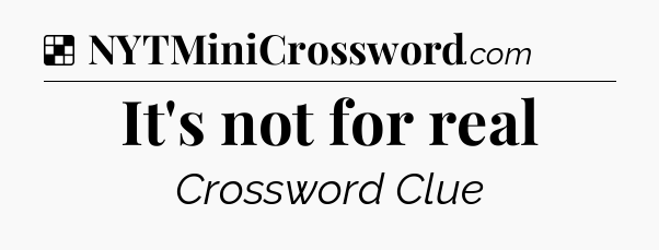 Solution: It's not for real - NYT Crossword