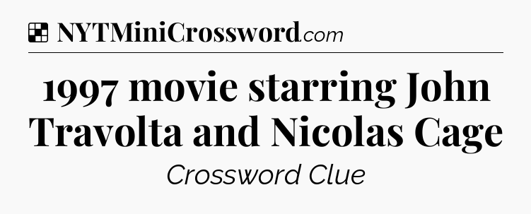 Solution: 1997 movie starring John Travolta and Nicolas Cage - NYT Crossword