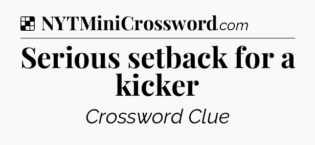 Solution: Serious setback for a kicker - NYT Crossword