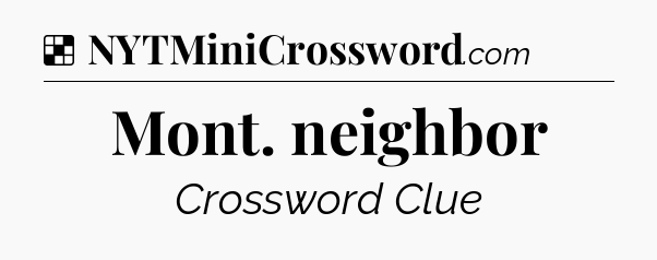 Solution: Mont. neighbor - NYT Crossword