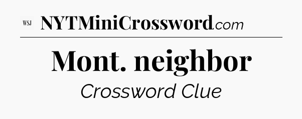 Mont. neighbor - WSJ Crossword