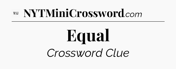 Equal - WSJ Crossword