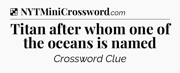 Solution: Titan after whom one of the oceans is named - NYT Crossword