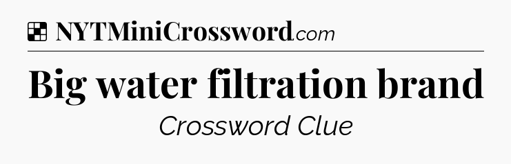 Solution: Big water filtration brand - NYT Crossword