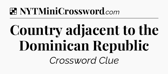 Solution: Country adjacent to the Dominican Republic - NYT Crossword