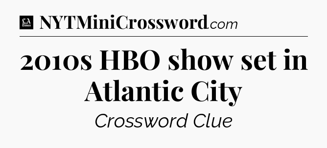 2010s HBO show set in Atlantic City - LA Times Crossword