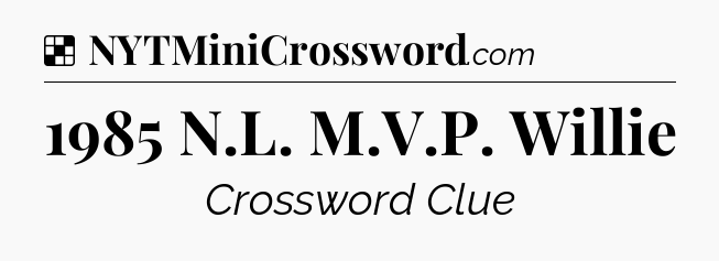 Solution: 1985 N.L. M.V.P. Willie - NYT Crossword
