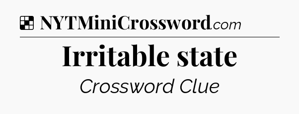 Solution: Irritable state - NYT Crossword