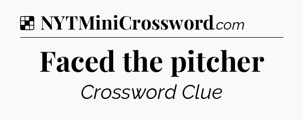 Solution: Faced the pitcher - NYT Crossword
