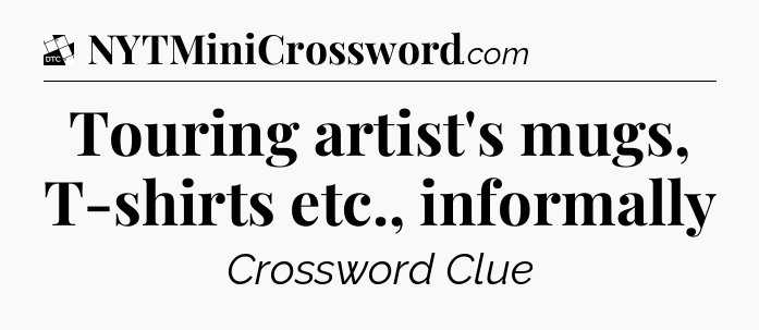 Touring artist's mugs, T-shirts etc., informally - Daily Themed Classic Crossword