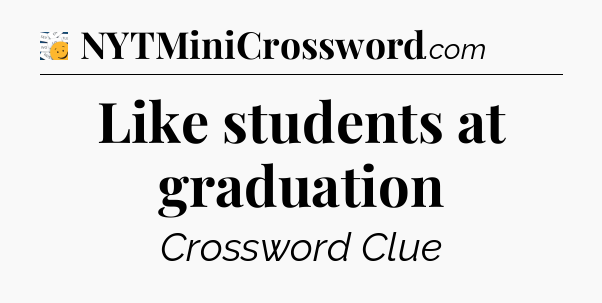 Like students at graduation - 7 Little Words