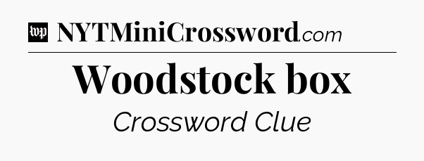 Woodstock box Crossword Clue
