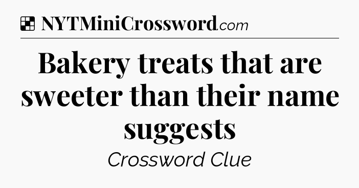Solution: Bakery treats that are sweeter than their name suggests - NYT Crossword