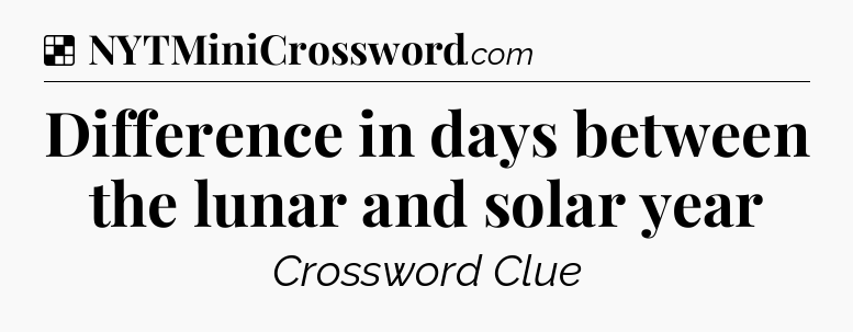 Solution: Difference in days between the lunar and solar year - NYT Crossword
