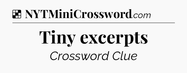 Solution: Tiny excerpts - NYT Crossword