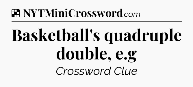 Solution: Basketball's quadruple double, e.g - NYT Crossword