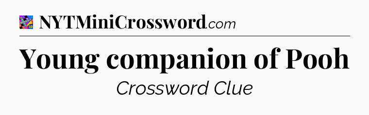 Young companion of Pooh Crossword Clue