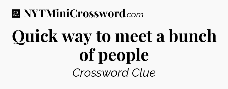 Quick way to meet a bunch of people - LA Times Crossword