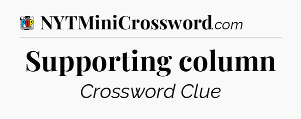 Supporting column Crossword Clue