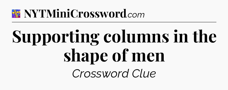 Supporting columns in the shape of men Codycross