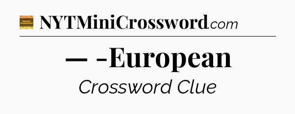 — -European - Eugene Sheffer Crossword