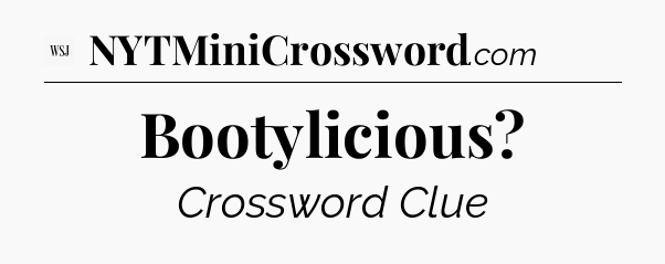 Bootylicious - WSJ Crossword
