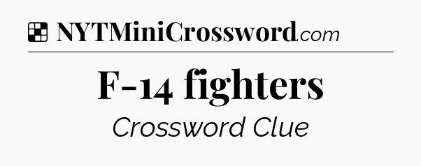 Solution: F-14 fighters - NYT Crossword