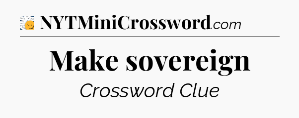 Make sovereign - 7 Little Words