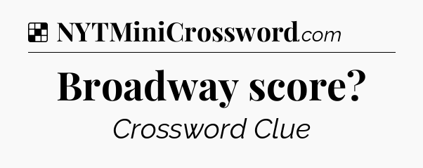 Solution: Broadway score - NYT Crossword