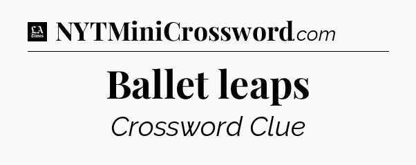 Ballet leaps - LA Times Crossword