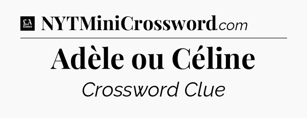 Adèle ou Céline - LA Times Crossword