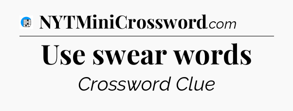 Use swear words Crossword Clue