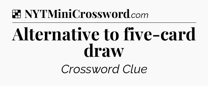 Solution: Alternative to five-card draw - NYT Crossword