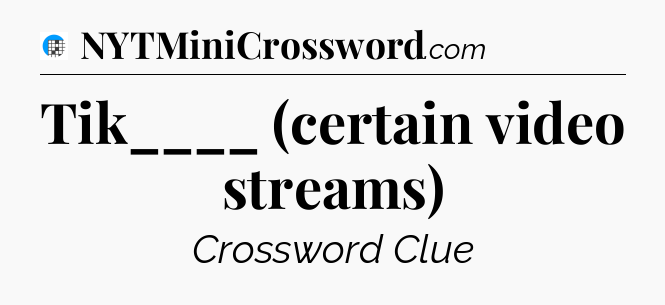 Tik____ (certain video streams) Crossword Clue