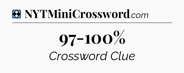 Solution: 97-100% - NYT Mini Crossword