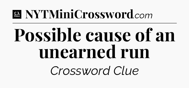Possible cause of an unearned run - LA Times Crossword