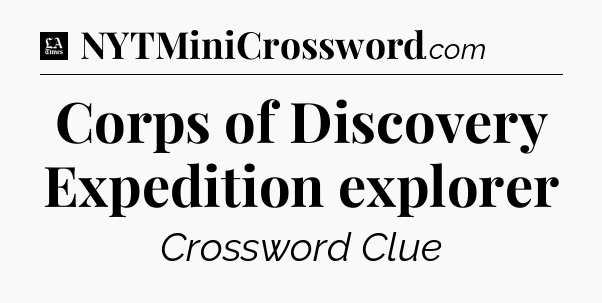 Corps of Discovery Expedition explorer - LA Times Crossword