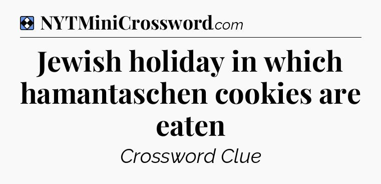 Solution: Jewish holiday in which hamantaschen cookies are eaten - NYT Mini Crossword