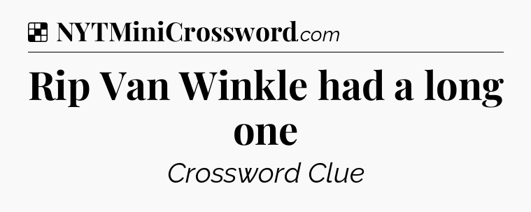 Solution: Rip Van Winkle had a long one - NYT Crossword