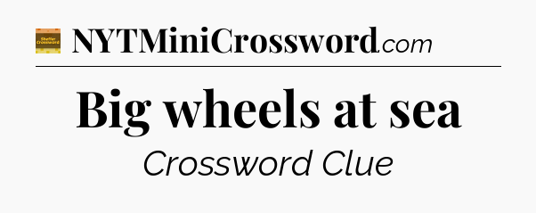 Big wheels at sea - Eugene Sheffer Crossword