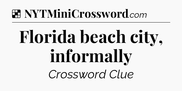 Solution: Florida beach city, informally - NYT Crossword