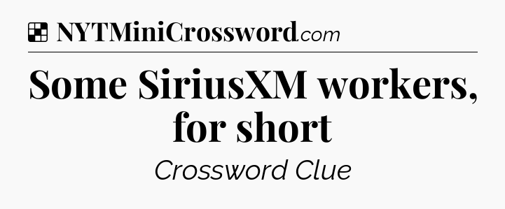 Solution: Some SiriusXM workers, for short - NYT Crossword
