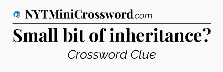 Small bit of inheritance Crossword Clue